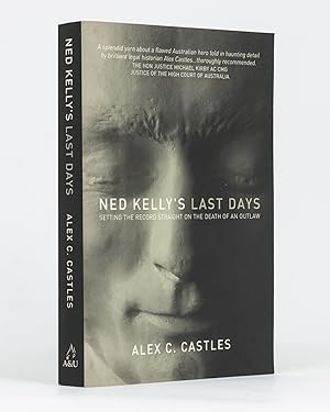Imagen del vendedor de Ned Kelly's Last Days. Setting the Record Straight on the Death of an Outlaw a la venta por Michael Treloar Booksellers ANZAAB/ILAB