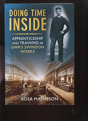 Bild des Verkufers fr Doing Time Inside, Apprenticeship and Training in GWR's Swindon Works zum Verkauf von Roger Lucas Booksellers