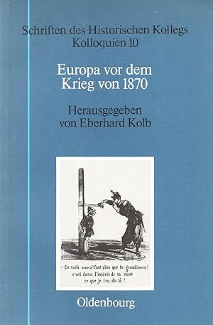 Bild des Verkufers fr Europa vor dem Krieg von 1870 : Mchtekonstellation, Konfliktfelder, Kriegsausbruch : Auszug: Ansichten eines Krieges : Die "Kriegsschuldfrage" von 1870 in zeitgenssischem Bewusstsein, Publizistik und wissenschaftlicher Diskussion, 1870 - 1914 Schriften des Historischen Kollegs - Kolloquien 10 zum Verkauf von Auf Buchfhlung