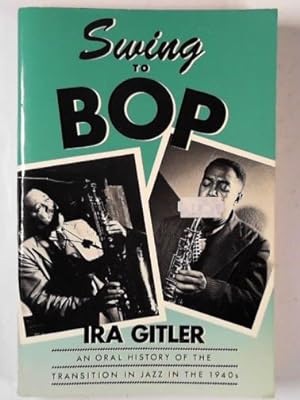 Seller image for Swing to bop: an oral history of the transition in jazz in the 1940s for sale by Cotswold Internet Books