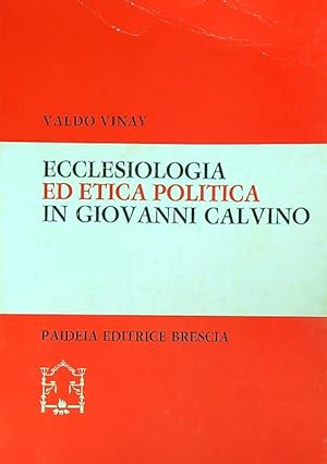 Imagen del vendedor de Ecclesiologia ed etica politica in Giovanni Calvino a la venta por Miliardi di Parole