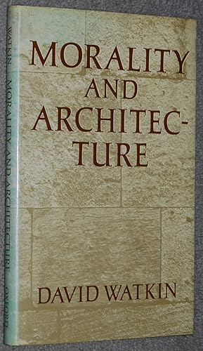 Imagen del vendedor de Morality and architecture : the development of a theme in architectural history and theory from the Gothic revival to the modern movement a la venta por Springhead Books