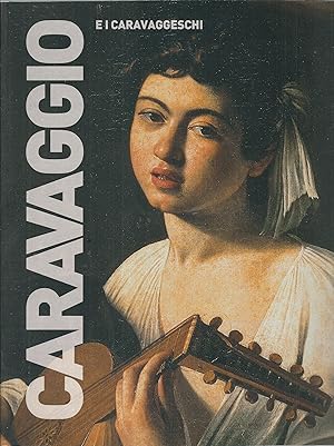 Immagine del venditore per CARAVAGGIO E I CARAVAGGESCHI COLLANA I GRANDI MAESTRI DELL'ARTE - L'ARTISTA E IL SUO TEMPO venduto da Libreria Rita Vittadello