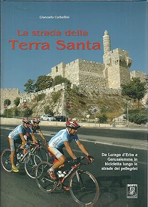 Seller image for LA STRADA DELLA TERRA SANTA DA LURAGO D'ERBA A GERUSALEMME IN BICICLETTA LUNGO LE STRADE DEI PELLEGRINI for sale by Libreria Rita Vittadello