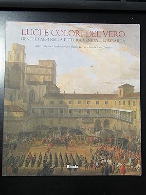 Seller image for Luci e colori del vero. Genti e paesi nella pittura veneta e lombarda. Electa 1998. for sale by Amarcord libri