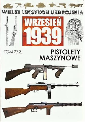 THE GREAT LEXICON OF POLISH WEAPONS 1939. VOL. 272: FOREIGN SUBMACHINE GUNS IN THE SERVICE WITH T...