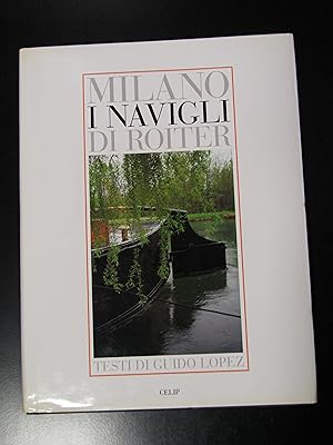 Milano. I Navigli di Roiter. Edizioni CELIP 1994.