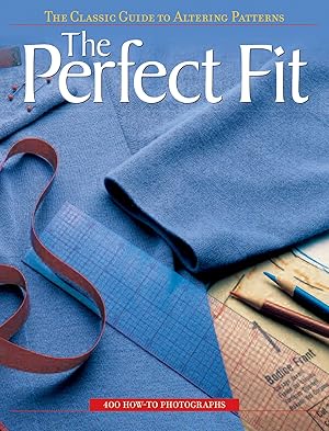 The Perfect Fit: The Classic Guide to Altering Patterns