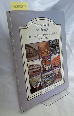 Responding to Change. The Story of S. J. Dixon & Son Ltd 1854-2004. SIGNED LIMITED EDITION.