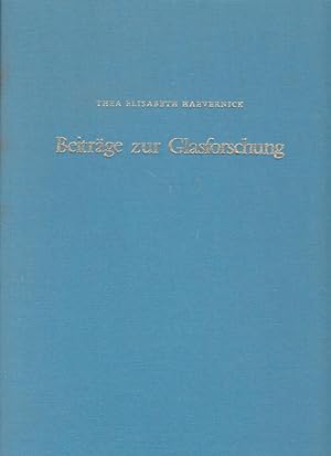 Beiträge zur Glasforschung : d. wichtigsten Aufsätze von 1938 bis 1981 / von Thea Elisabeth Haeve...