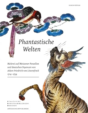 Phantastische Welten : Malerei auf Meissener Porzellan und deutschen Fayencen von Adam Friedrich ...