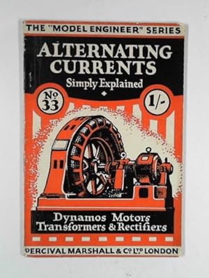 Bild des Verkufers fr Alternating currents: simply explained: an elementary handbook on alternating current generators, transformers, and motors zum Verkauf von Cotswold Internet Books