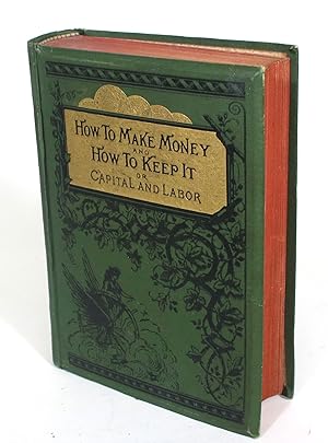 How to Make Money and How to Keep It, or, Capital and Labor