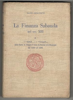 La Finanza Sabauda nel sec. XIII. Volume II: I "Rotuli" e i "Computi" della Corte di Filippo I co...
