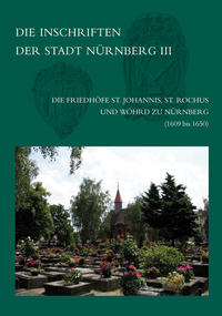 Die Inschriften der Friedhöfe St. Johannis, St. Rochus und Wöhrd zu NürnbergTeil: Teilband III: (...