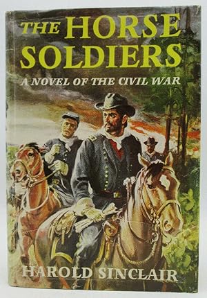 The Horse Soldiers, A Novel of the Civil War of The Civil War: Harold Sinclair