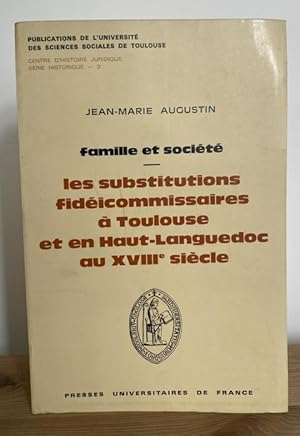 Famille et Societe. Les Substitutions Fideicommissaires A Toulouse et En Haut-Languedoc Au XVIIIe...