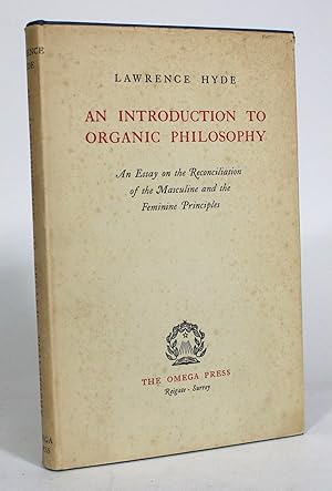 Imagen del vendedor de An Introduction to Organic Philosophy: An Essay on the Reconciliation of the Masculine and the Feminine Principles a la venta por Minotavros Books,    ABAC    ILAB