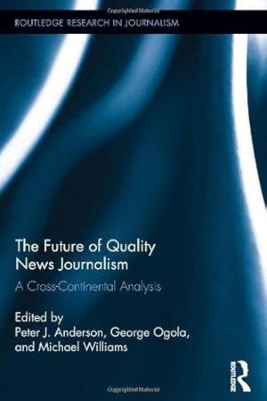 Imagen del vendedor de The Future of Quality News Journalism: A Cross-Continental Analysis (Routledge Research in Journalism) a la venta por WeBuyBooks