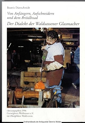 Von Anfängern, Aufschneidern und dem Bröislboad : der Dialekt der Waldsassener Glasmacher