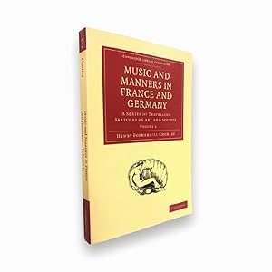 Imagen del vendedor de Music and Manners in France and Germany: A Series of Travelling Sketches of Art and Society (Cambridge Library Collection - Music) a la venta por Queen City Books