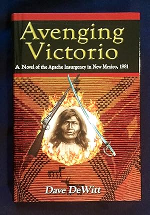 AVENGING VICTORIO; A Novel of the Apache Insurgency in New Mexico, 1881