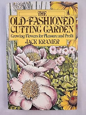 The Old-Fashioned Cutting Garden Growing Flowers for Pleasure and Profit