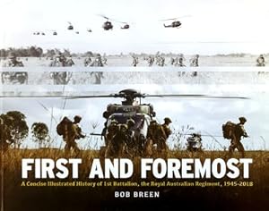 Seller image for First And Foremost: A Concise Illustrated History Of 1st Battalion, The Royal Australian Regiment, 1945 - 2018 for sale by Marlowes Books and Music