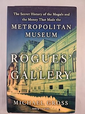 Imagen del vendedor de Rogues' Gallery The Secret History of the Moguls and the Money That Made the Metropolitan Museum a la venta por WellRead Books A.B.A.A.