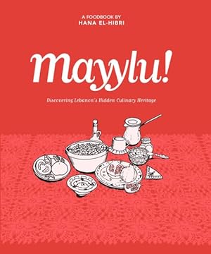 Imagen del vendedor de Mayylu! : Discovering Lebanon  s Hidden Culinary Heritage a la venta por GreatBookPricesUK