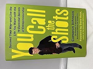 Image du vendeur pour You Call the Shots: Succeed Your Way-- And Live the Life You Want-- With the 19 Essential Secrets of Entrepreneurship mis en vente par Prestonshire Books, IOBA