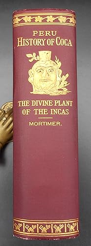 Peru,History of Coca "The Divine Plant" of the Incas,with an introductory account of the Incas,an...