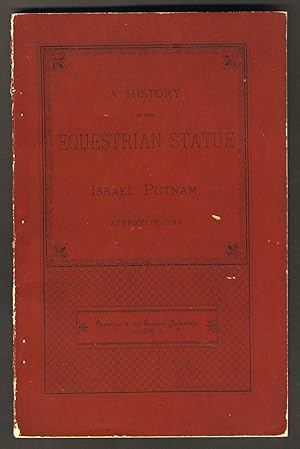 A History of the Equestrian Statue of Israel Putnam, at Brooklyn, Conn. Reported to the General A...
