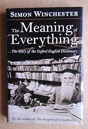 The Meaning of Everything. The Story of the Oxford English Dictionary.