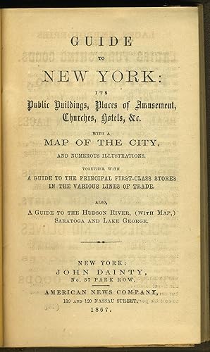 Guide to New York : Its public buildings, places of amusement, churches, hotels, &c. : with a map...