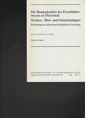 Bild des Verkufers fr Die Baudenkmler des Eisenhttenwesens in sterreich: Trocken-, Rst- und Schmelzanlagen. Ein Beitrag zur industriearchologischen Forschung. zum Verkauf von Ant. Abrechnungs- und Forstservice ISHGW