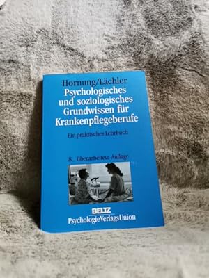 Seller image for Psychologisches und soziologisches Grundwissen fr Krankenpflegeberufe : ein praktisches Lehrbuch. Rainer Hornung/Judith Lchler for sale by TschaunersWelt