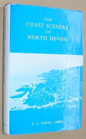 Image du vendeur pour The coast scenery of North Devon, being an account of the geological features of the coast-line extending from Porlock in Somerset to Boscastle in North Cornwall mis en vente par Nigel Smith Books