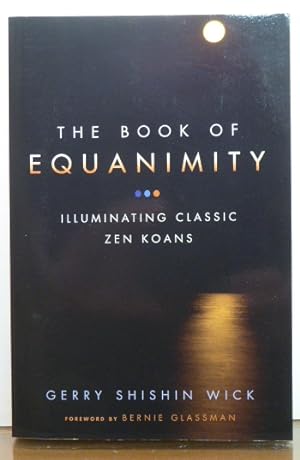 Bild des Verkufers fr THE BOOK OF EQUANIMITY: ILLUMINATING CLASSIC ZEN KOANS zum Verkauf von RON RAMSWICK BOOKS, IOBA