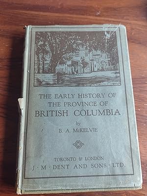 Early History of the Province of British Columbia McKelvie B.A.