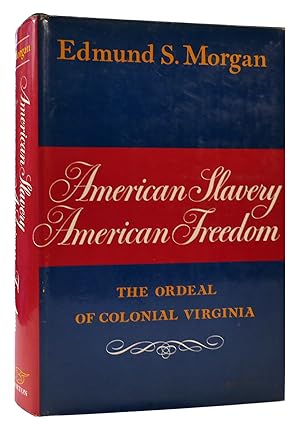 Imagen del vendedor de AMERICAN SLAVERY, AMERICAN FREEDOM : The Ordeal of Colonial Virginia a la venta por Rare Book Cellar