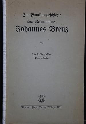Zur Familiengeschichte des Reformators Johannes Brenz.