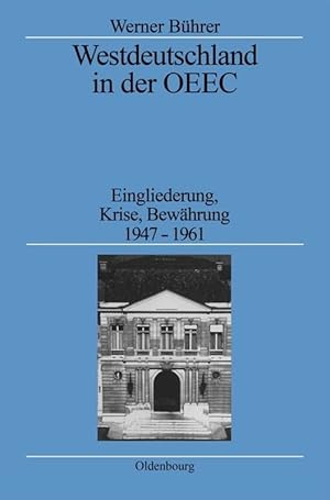 Image du vendeur pour Westdeutschland in der OEEC : Eingliederung, Krise, Bewhrung, 1947 - 1961. Quellen und Darstellungen zur Zeitgeschichte ; Bd. 32 mis en vente par Antiquariat Im Baldreit