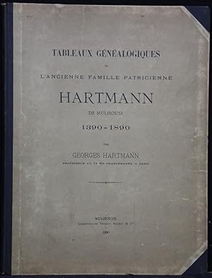 Tableaux généalogiques de l'ancienne famille patricienne Hartmann de Mulhouse. 1390-1890.
