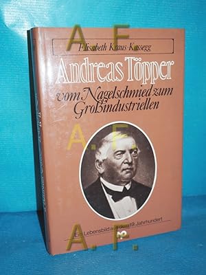 Seller image for Andreas Tpper : vom Nagelschmied zum Grossindustriellen , ein Lebensbild aus dem 19. Jahrhundert for sale by Antiquarische Fundgrube e.U.