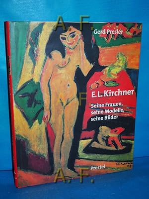 Seller image for Ernst Ludwig Kirchner : Seine Frauen, seine Modelle, seine Bilder. for sale by Antiquarische Fundgrube e.U.