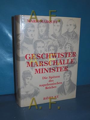 Imagen del vendedor de Geschwister - Marschlle - Minister : d. Spitzen d. napoleon. Reiches im knigl. Frankreich 1814 - 1840 a la venta por Antiquarische Fundgrube e.U.