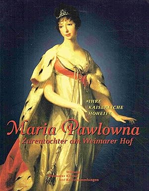 Imagen del vendedor de Ihre Kaiserliche Hoheit Maria Pawlowna : Zarentochter am Weimarer Hof. a la venta por Antiquariat Bernhardt