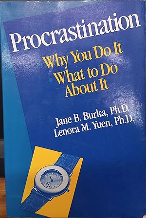 Procrastination: Why You Do it, What to Do About it