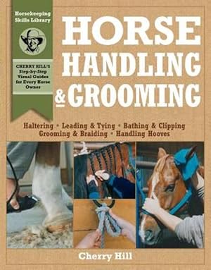 Seller image for Horse Handling & Grooming: Haltering * Leading & Tying * Bathing & Clipping * Grooming & Braiding * Handling Hooves (Paperback) for sale by CitiRetail